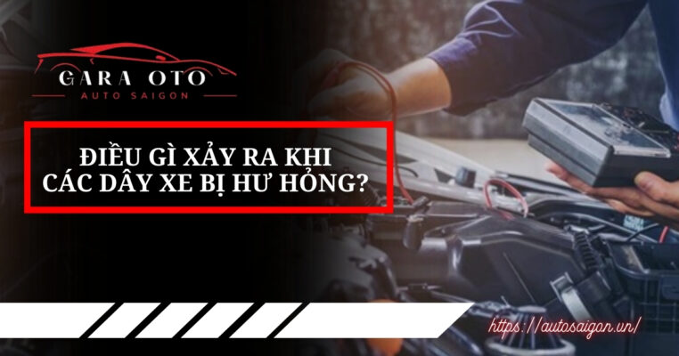 Điều gì xảy ra khi dây xe bị hư hỏng?