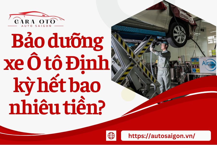 Bảo dưỡng xe Ô tô Định kỳ hết bao nhiêu tiền?