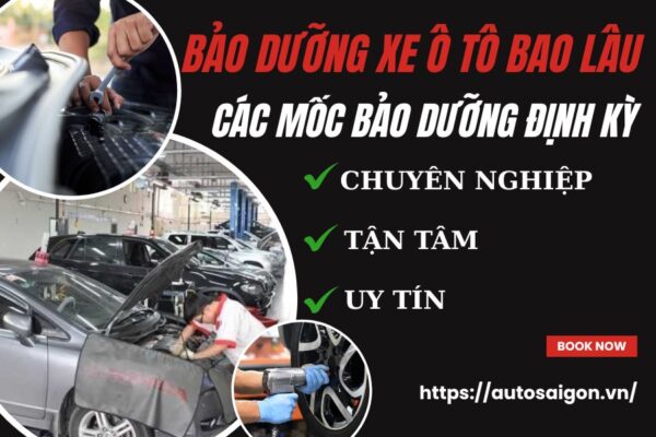 Bảo dưỡng xe Ô tô bao lâu? Thời gian cụ thể bảo dưỡng đúng cách