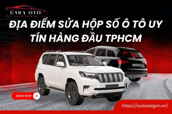 Địa điểm Sửa hộp Số Ô tô Uy tín hàng đầu TPHCM