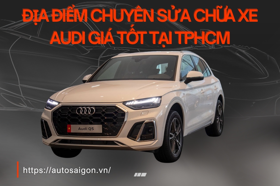 Địa điểm chuyển Sửa xe AUDI giá tốt tại TPHCM