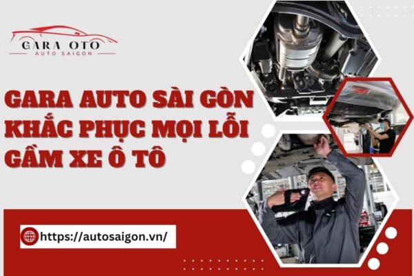 Gara AUTO Sài Gòn khắc phục mọi Lỗi Gầm xe Ô tô