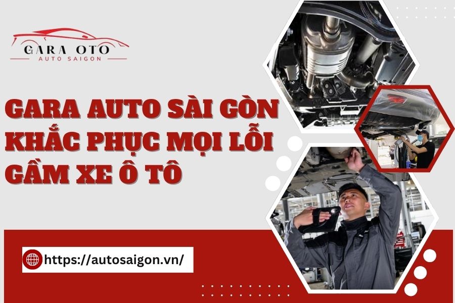 Gara AUTO Sài Gòn khắc phục mọi Lỗi Gầm xe Ô tô