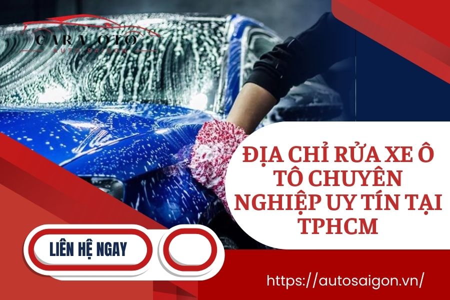 Địa chỉ Rửa xe ô tô chuyên nghiệp uy tín tại TPHCM