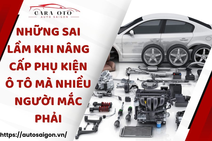 Những sai lầm khi Nâng cấp phụ kiện Ô tô mà nhiều người mắc phải